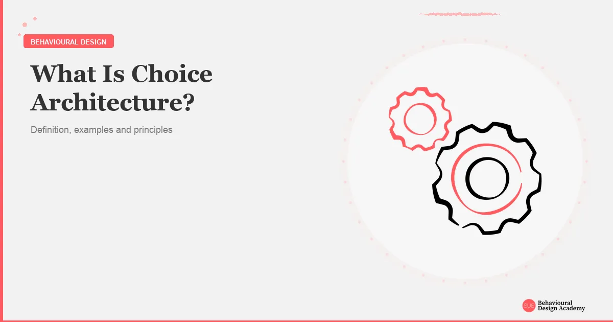 What is choice architecture? Definition and examples