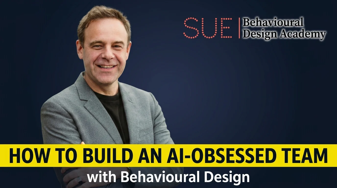 Webinar: How to build an AI-obsessed team with Behavioural Design — hosted by SUE Behavioural Design, March 2026